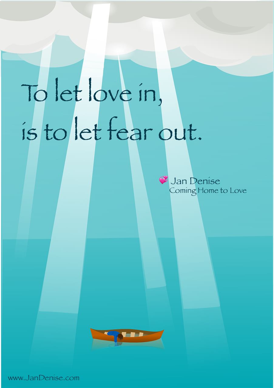 Love replaces fear … our part is to let it