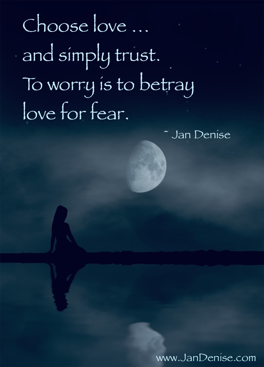 Worry is a betrayal of love …